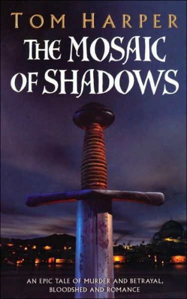 Cover for Tom Harper · The Mosaic Of Shadows: (The Crusade Trilogy: I): a thrilling epic of murder, betrayal, bloodshed and intrigue in the age of the Crusades (Paperback Book) (2005)