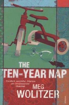 The Ten-Year Nap - Meg Wolitzer - Kirjat - Vintage Publishing - 9780099523482 - torstai 2. heinäkuuta 2009