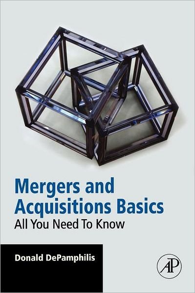 Cover for DePamphilis, Donald (Professor Emeritus of Computer Information Systems &amp; Finance ,Department of Computer Information Systems &amp; Finance ,&lt;br&gt;Loyola Marymount University ,Los Angeles, CA, USA) · Mergers and Acquisitions Basics: All You Need To Know (Paperback Bog) (2010)