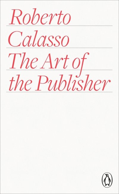 Cover for Roberto Calasso · The Art of the Publisher (Pocketbok) (2015)