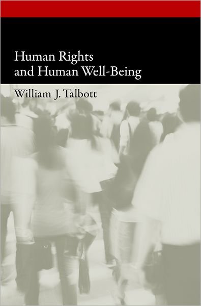 Cover for Talbott, William J. (Professor of Philosophy, Professor of Philosophy, University of Washington, Seattle, WA, United States) · Human Rights and Human Well-Being - Oxford Political Philosophy (Inbunden Bok) (2010)