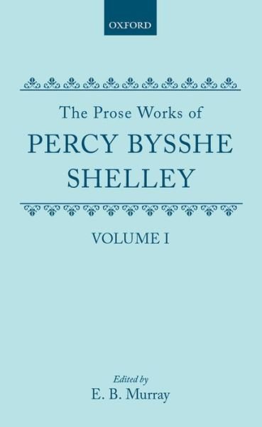 Cover for Percy Bysshe Shelley · The Prose Works of Percy Bysshe Shelley: Volume I - The Prose Works of Percy Bysshe Shelley (Hardcover Book) (1993)