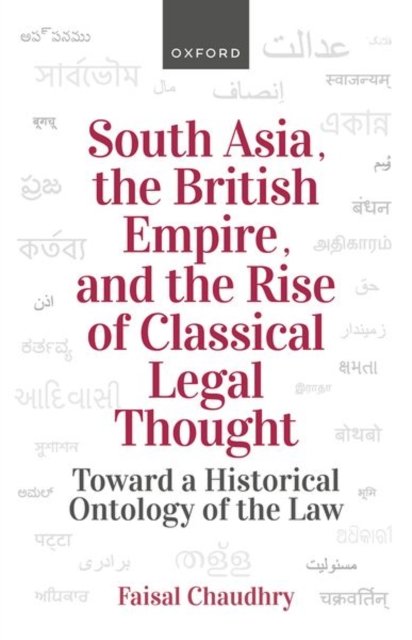 Cover for Chaudhry · South Asia, the British Empire, and the Rise of Classical Legal Thought: Toward a Historical Ontology of the Law (Hardcover bog) (2024)