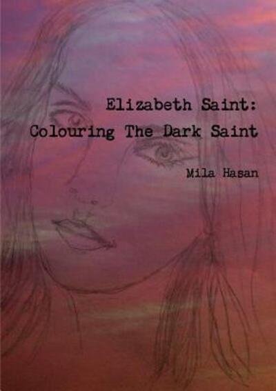 Cover for Mila Hasan · Elizabeth Saint : Colouring The Dark Saint (Taschenbuch) (2017)