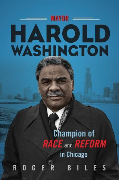 Cover for Roger Biles · Mayor Harold Washington: Champion of Race and Reform in Chicago (Paperback Book) (2020)