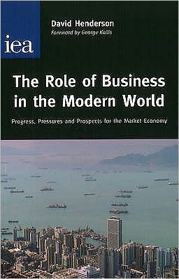 Cover for David Henderson · The Role of Business in the Modern World: Progress, Pressures and Profits for the Market Economy (Hardcover Book) (2004)