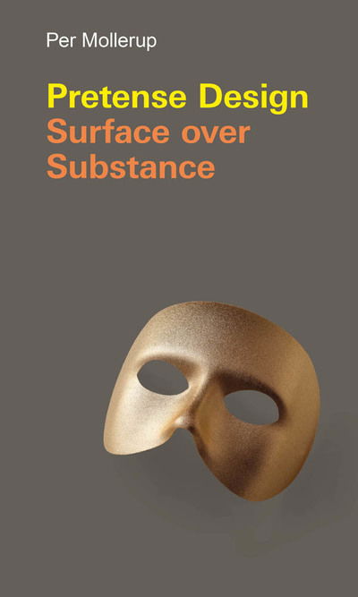 Cover for Per Mollerup · Pretense Design: Surface Over Substance - Design Thinking, Design Theory (Hardcover Book) (2019)