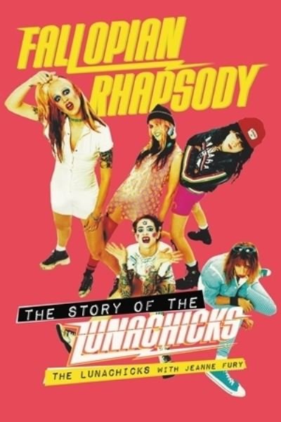 Cover for Lunachicks · Fallopian Rhapsody. The Story Of The Lunachicks (Pocketbok) (2021)