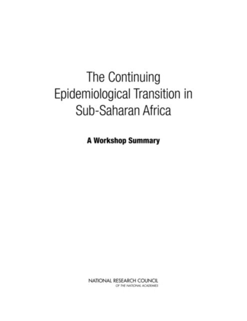 The Continuing Epidemiological Transition in Sub-Saharan Africa: A Workshop Summary - National Research Council - Bøker - National Academies Press - 9780309266482 - 1. november 2012