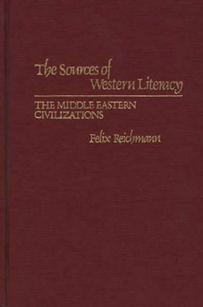 Cover for Felix Reichmann · The Sources of Western Literacy: The Middle Eastern Civilizations (Hardcover Book) (1980)