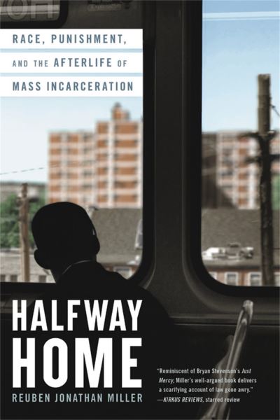 Cover for Reuben Jonathan Miller · Halfway Home: Race, Punishment, and the Afterlife of Mass Incarceration (Paperback Book) (2022)