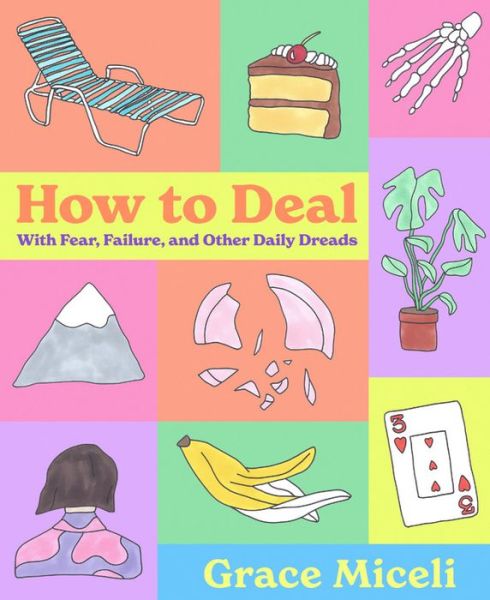 Cover for Grace Miceli · How to Deal: With Fear, Failure, and Other Daily Dreads (Hardcover Book) (2021)