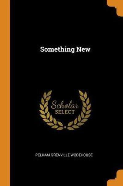 Something New - Pelham Grenville Wodehouse - Books - Franklin Classics Trade Press - 9780344337482 - October 27, 2018