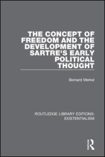 Cover for Bernard Merkel · The Concept of Freedom and the Development of Sartre's Early Political Thought - Routledge Library Editions: Existentialism (Paperback Book) (2020)
