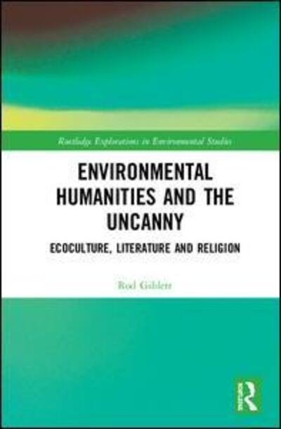 Cover for Rod Giblett · Environmental Humanities and the Uncanny: Ecoculture, Literature and Religion - Routledge Explorations in Environmental Studies (Hardcover Book) (2019)