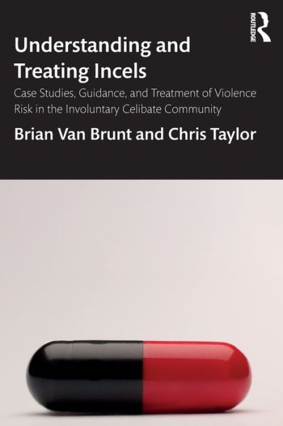 Cover for Van Brunt, Brian (Secure Community Network) · Understanding and Treating Incels: Case Studies, Guidance, and Treatment of Violence Risk in the Involuntary Celibate Community (Paperback Book) (2020)