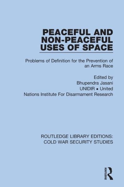 Cover for Unidir United Nations Institute For Disarmament Research · Peaceful and Non-Peaceful Uses of Space: Problems of Definition for the Prevention of an Arms Race - Routledge Library Editions: Cold War Security Studies (Paperback Book) (2022)