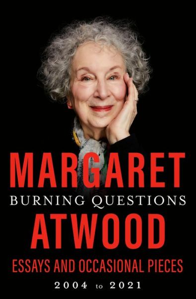 Cover for Margaret Atwood · Burning Questions: Essays and Occasional Pieces, 2004 to 2021 (Gebundenes Buch) (2022)