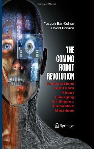 Cover for Yoseph Bar-Cohen · The Coming Robot Revolution: Expectations and Fears About Emerging Intelligent, Humanlike Machines (Hardcover Book) [2009 edition] (2009)