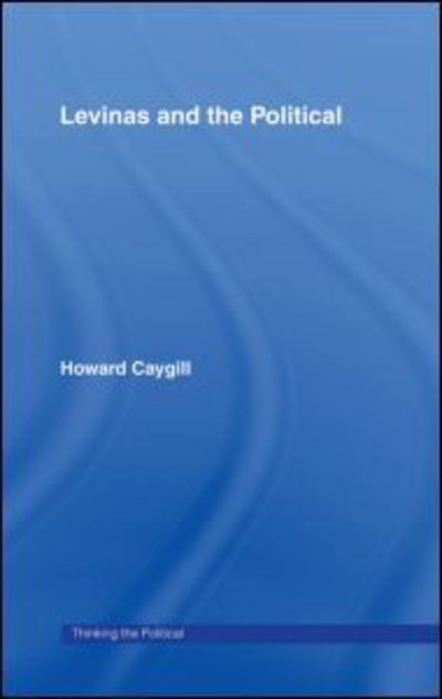 Cover for Howard Caygill · Levinas and the Political - Thinking the Political (Hardcover Book) (2002)