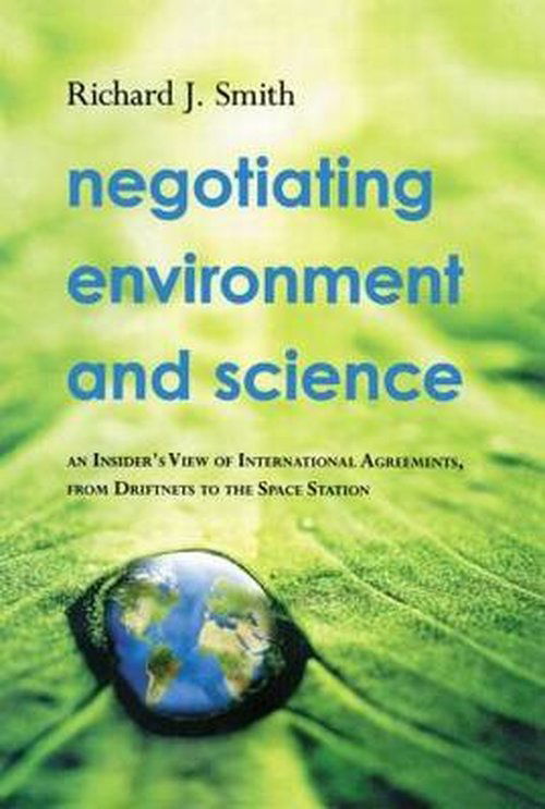 Cover for Richard J. Smith · Negotiating Environment and Science: An Insider's View of International Agreements, from Driftnets to the Space Station (Paperback Book) (2012)