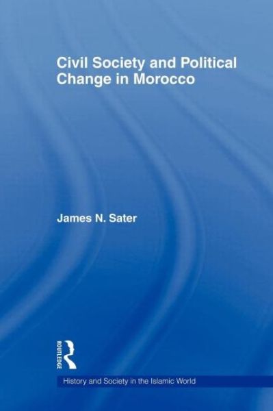 Cover for Sater, James N. (Al Akhawayn University, Morocco) · Civil Society and Political Change in Morocco - History and Society in the Islamic World (Paperback Book) (2011)