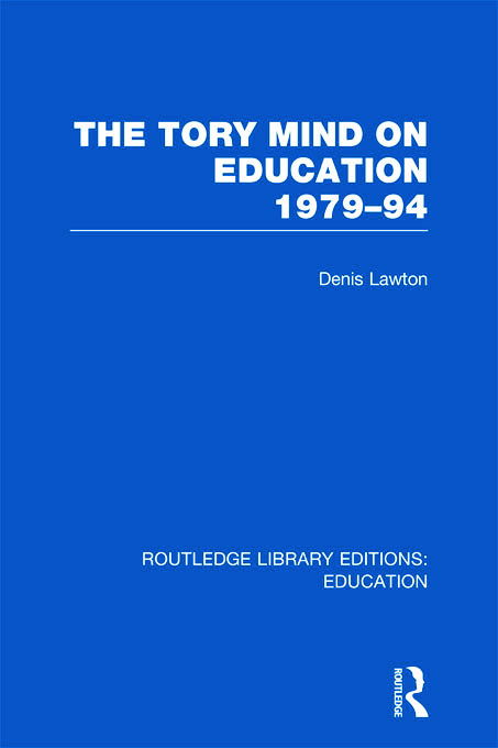 Cover for D Lawton · The Tory Mind on Education: 1979-1994 - Routledge Library Editions: Education (Hardcover Book) (2011)