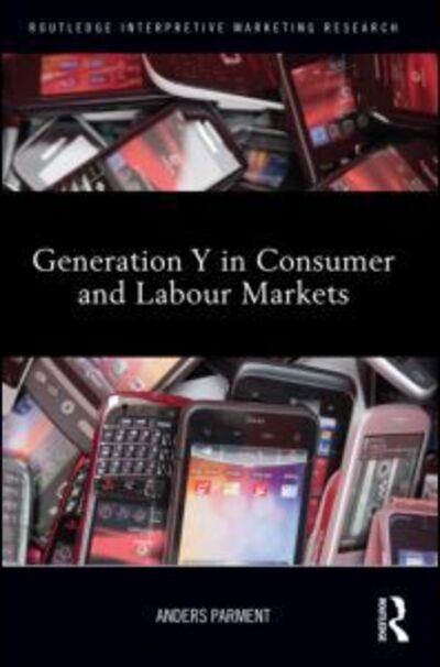 Cover for Parment, Anders, Ph.D. · Generation Y in Consumer and Labour Markets - Routledge Interpretive Marketing Research (Hardcover Book) (2011)