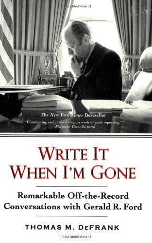 Cover for Thomas M. DeFrank · Write It When I'm Gone: Remarkable Off-the-Record Conversations with Gerald R. Ford (Paperback Book) [Reprint edition] (2008)
