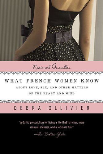Cover for Debra Ollivier · What French Women Know: About Love, Sex, and Other Matters of the Heart and Mind (Paperback Book) (2010)