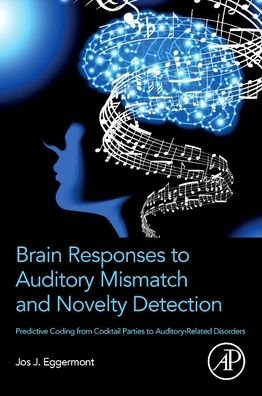 Cover for Eggermont, Jos J. (Emeritus Professor, Departments of Physiology and Pharmacology, and Psychology, University of Calgary, Calgary, AB, Canada) · Brain Responses to Auditory Mismatch and Novelty Detection: Predictive Coding from Cocktail Parties to Auditory-Related Disorders (Paperback Bog) (2023)
