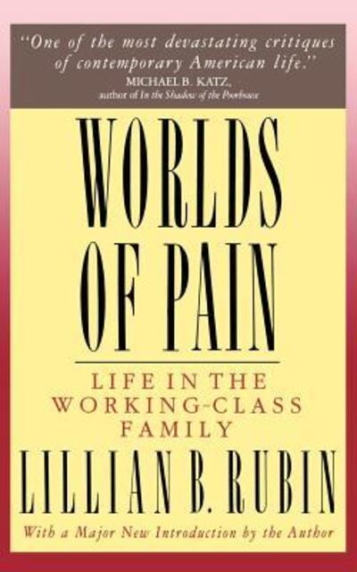 Worlds Of Pain: Life In The Working-class Family - Lillian Rubin - Books - Basic Books - 9780465092482 - September 30, 1992