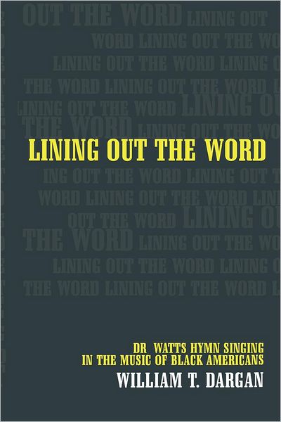 Cover for William T. Dargan · Lining Out the Word: Dr. Watts Hymn Singing in the Music of Black Americans - Music of the African Diaspora (Hardcover Book) (2006)