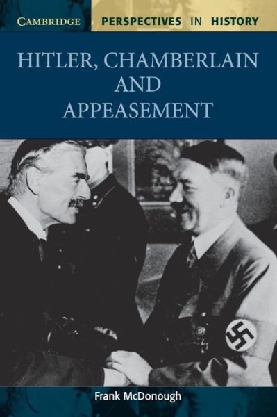 Cover for McDonough, Frank (Liverpool John Moores University) · Hitler, Chamberlain and Appeasement - Cambridge Perspectives in History (Paperback Bog) (2002)