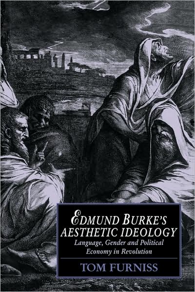 Cover for Furniss, Tom (University of Strathclyde) · Edmund Burke's Aesthetic Ideology: Language, Gender and Political Economy in Revolution - Cambridge Studies in Romanticism (Paperback Book) (2008)