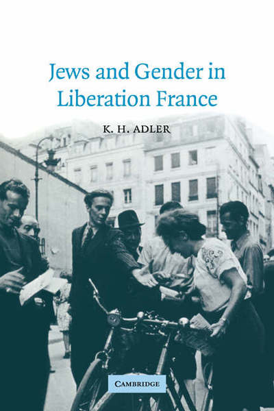 Cover for Adler, K. H. (University of Nottingham) · Jews and Gender in Liberation France - Studies in the Social and Cultural History of Modern Warfare (Hardcover Book) (2003)