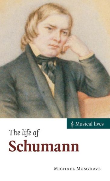 Cover for Musgrave, Michael (University of London) · The Life of Schumann - Musical Lives (Hardcover Book) (2011)