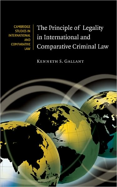 Cover for Gallant, Kenneth S. (University of Arkansas) · The Principle of Legality in International and Comparative Criminal Law - Cambridge Studies in International and Comparative Law (Hardcover Book) (2008)