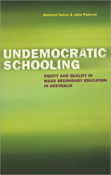 Cover for Richard Teese · Undemocratic Schooling: Equity and Quality in Mass Secondary Education in Australia (Paperback Book) (1999)