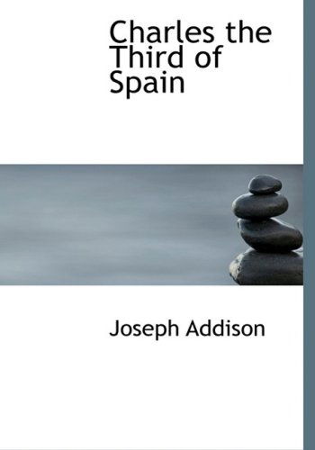 Cover for Joseph Addison · Charles the Third of Spain (Inbunden Bok) [Large Print, Lrg edition] (2008)