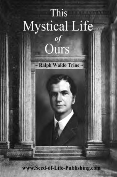 Cover for Ralph Waldo Trine · This Mystical Life of Ours (Book) (2008)