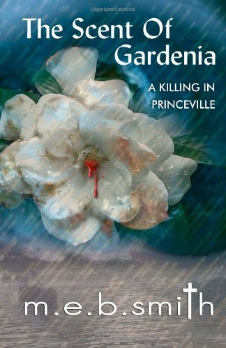 The Scent of Gardenia: a Killing in Princeville - M E B Smith - Bøger - Frog's Hair Press - 9780578035482 - 1. juni 2010