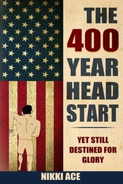 Cover for Nikki Ace · The 400 Year Head Start: Yet Still Destined for Glory (Paperback Book) (2020)