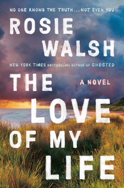 Cover for Rosie Walsh · The Love of My Life: A Novel (Paperback Bog) (2022)