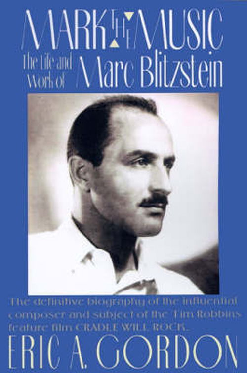 Mark the Music: the Life and Work of Marc Blitzstein - Eric Gordon - Kirjat - iUniverse - 9780595092482 - maanantai 1. toukokuuta 2000