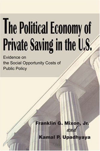 Cover for Franklin Mixon · The Political Economy of Private Saving in the U.s.: Evidence on the Social Opportunity Costs of Public Policy (Taschenbuch) (2002)