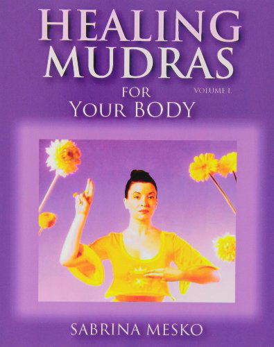 Cover for Sabrina Mesko Ph.d.h · Healing Mudras for Your Body: Yoga for Your Hands (Volume 1) (Paperback Bog) (2013)