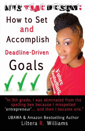 Cover for Liltera R. Williams · Live Your Dream: How to Set and Accomplish Deadline-driven Goals (Paperback Bog) (2014)