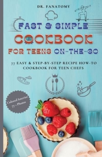 Cover for Fanatomy · Fast and Simple Cookbook for Teens on the Go (Buch) (2023)
