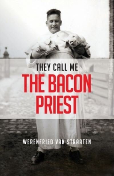 Cover for Werenfried Van Straaten · They Call Me the Bacon Priest (Paperback Book) (2020)